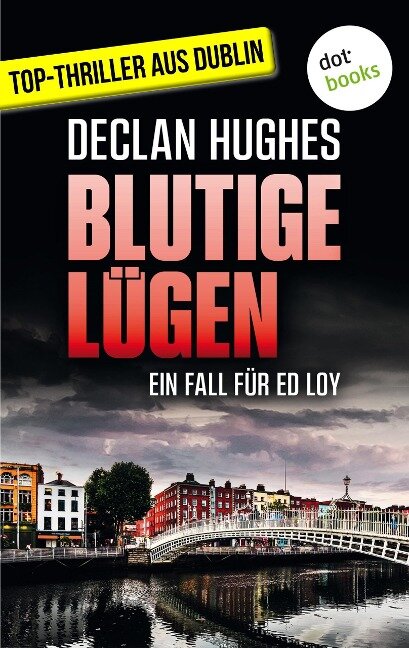 Blutige Lügen - Fesselnde Irland-Spannung für Fans von Tana French: Der erste Fall für Dublins abgebrühtesten Privatdetektiv Ed Loy - Declan Hughes
