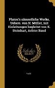 Platon's Sämmtliche Werke, Uebers. Von H. Müller, Mit Einleitungen Begleitet Von K. Steinhart, Achter Band - Plato