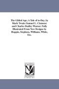 Cover-Bild zum Titel 'The Gilded Age; A Tale of to-Day, by Mark Twain (Samuel L. Clemens) and Charles Dudley Warner. Fully Illustrated From New Designs by Hoppin, Stephens, Williams, White, Etc.' von 'Mark Twain'