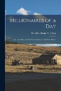 Millionaires of a Day: An Inside History of the Great Southern California 'Boom' - Theodore Strong Van Dyke
