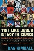 They Like Jesus But Not the Church - Dan Kimball