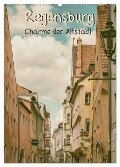 Regensburg - Charme der Altstadt (Wandkalender 2025 DIN A2 hoch), CALVENDO Monatskalender - Sonja Teßen