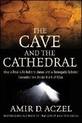 The Cave and the Cathedral - Amir D. Aczel