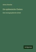 Cover-Bild zum Titel 'Die epidemische Cholera' von 'Anton Drasche'