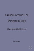 Graham Greene: The Dangerous Edge - Judith Adamson, Kenneth A Loparo