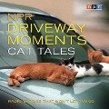 NPR Driveway Moments Cat Tales Lib/E: Radio Stories That Won't Let You Go - Npr