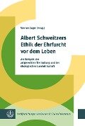 Albert Schweitzers Ethik der Ehrfurcht vor dem Leben - 