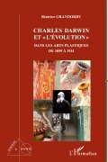 Charles Darwin et "l'évolution" dans les arts plastiques de 1859 à 1914 - Béatrice Grandordy