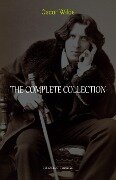Oscar Wilde Collection: The Complete Novels, Short Stories, Plays, Poems, Essays (The Picture of Dorian Gray, Lord Arthur Savile's Crime, The Happy Prince, De Profundis, The Importance of Being Earnest...) - Wilde Oscar Wilde