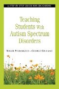 Teaching Students with Autism Spectrum Disorders - Roger Pierangelo, George Giuliani