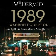 Cover-Bild zum Titel '1989 ¿ Wahrheit oder Tod (Ein Fall für Journalistin Allie Burns, Band 2)' von 'Val McDermid'