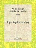 Les Aphrodites - Ligaran, André-Robert Andréa de Nerciat, Guillaume Apollinaire