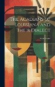The Acadians of Louisiana and Their Dialect - Alcée Fortier