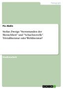 Stefan Zweigs "Sternstunden der Menschheit" und "Schachnovelle". Trivialliteratur oder Weltliteratur? - Pia Abdin