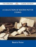 A Collection of Beatrix Potter Stories - The Original Classic Edition - Beatrix Potter