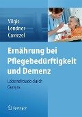 Ernährung bei Pflegebedürftigkeit und Demenz - Thomas A. Vilgis, Ilka Lendner, Rolf Caviezel