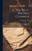A Practical English Grammar: For Grammar Schools, Ungraded Schools, Academies, and the Lower Grades in High Schools - Mary Frances Hyde