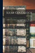 Slear Genealogy: a History of the Slear Family / Compiled by A.D. Miller With Data Furnished by Mary C. Slear. - 
