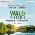 Waldwissen - Pierre L. Ibisch, Peter Wohlleben