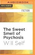 The Sweet Smell of Psychosis - Will Self