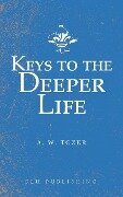Keys to the Deeper Life - A. W. Tozer