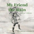 My Friend the Rain - Bessie T. Wilkerson