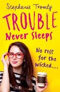 Trouble Never Sleeps - Stephanie Tromly