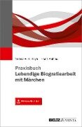 Praxisbuch Lebendige Biografiearbeit mit Märchen - Hans Kahlau, Teresa A. K. Kaya