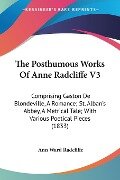The Posthumous Works Of Anne Radcliffe V3 - Ann Ward Radcliffe