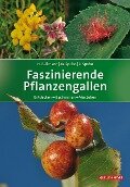Faszinierende Pflanzengallen - Heiko Bellmann, Margot Spohn, Roland Spohn