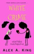White Crime: A Kat Makris Greek Mafia Novel - Alex A. King