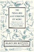 The Pleasures and Sorrows of Work - Alain De Botton