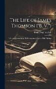 The Life of James Thomson ("B. V."): With a Selection From His Letters and a Study of His Writings - Henry Stephens Salt