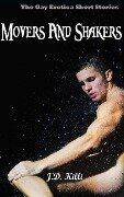 Gay Erotica: Movers And Shakers, Gay Erotica short stories Book 2 - J. D. Killi