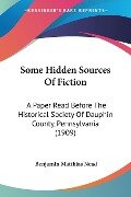 Some Hidden Sources Of Fiction - Benjamin Matthias Nead