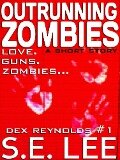 Outrunning Zombies: a postapocalyptic thriller short story with romance (Dex Reynolds #1) - S. E. Lee