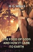 Food of the Gods and How It Came to Earth - H. G Wells