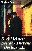 Drei Meister: Balzac - Dickens - Dostojewski - Stefan Zweig