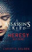 Assassin's Creed: Heresy - Ketzerei - Christie Golden