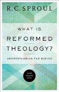 What is Reformed Theology? - R. C. Sproul