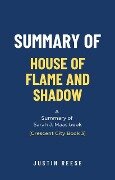 Summary of House of Flame and Shadow by Sarah J. Maas: (Crescent City Book 3) - Justin Reese