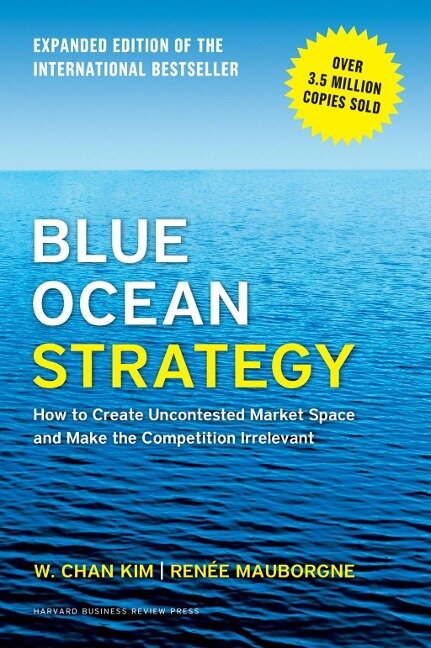 Blue Ocean Strategy, Expanded Edition - W. Chan Kim, Renée A. Mauborgne