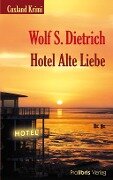 Hotel Alte Liebe - Wolf S. Dietrich
