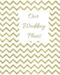 Our Wedding Plans: Complete Wedding Plan Guide to Help the Bride & Groom Organize Their Big Day. Gold Zig Zag Design on White Cover Desig - Lilac House