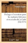 Prologue d'Ouverture Pour Les Matinées Littéraires Et Musicales de la Gaîté - François Coppée