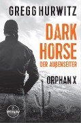 Dark Horse. Der Außenseiter. Ein Orphan X Thriller - Gregg Hurwitz