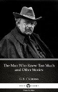 The Man Who Knew Too Much and Other Stories by G. K. Chesterton (Illustrated) - G. K. Chesterton