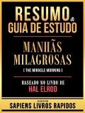 Cover-Bild zum Titel 'Resumo & Guia De Estudo - Manhas Milagrosas (The Miracle Morning) - Baseado No Livro De Hal Elrod' von 'Sapiens Livros Rapidos'