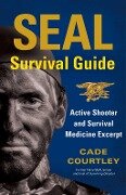 SEAL Survival Guide: Active Shooter and Survival Medicine Excerpt - Cade Courtley