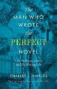 The Man Who Wrote the Perfect Novel - Charles J Shields